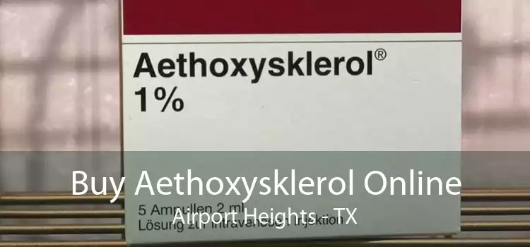 Buy Aethoxysklerol Online Airport Heights - TX