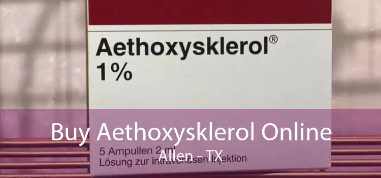 Buy Aethoxysklerol Online Allen - TX