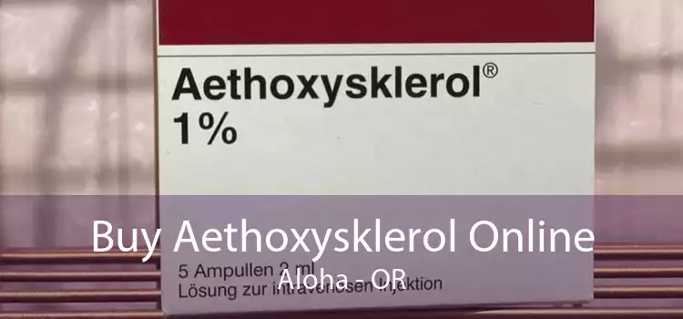 Buy Aethoxysklerol Online Aloha - OR