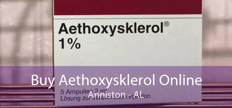 Buy Aethoxysklerol Online Anniston - AL