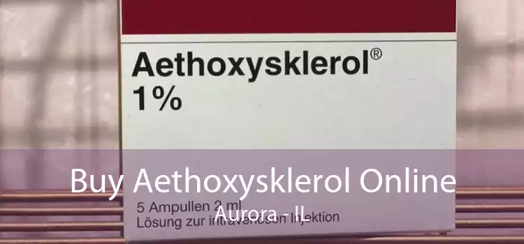 Buy Aethoxysklerol Online Aurora - IL