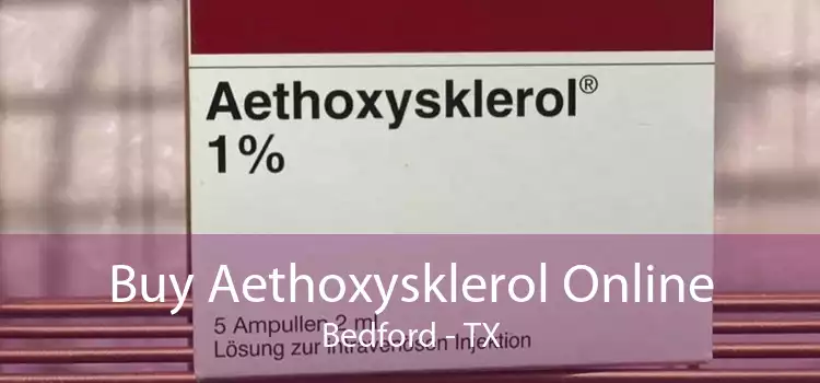 Buy Aethoxysklerol Online Bedford - TX