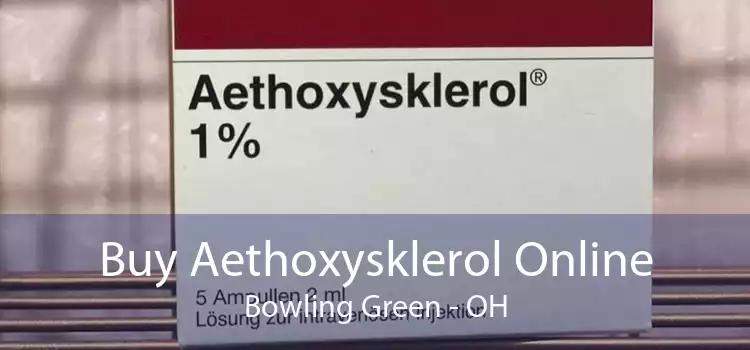 Buy Aethoxysklerol Online Bowling Green - OH