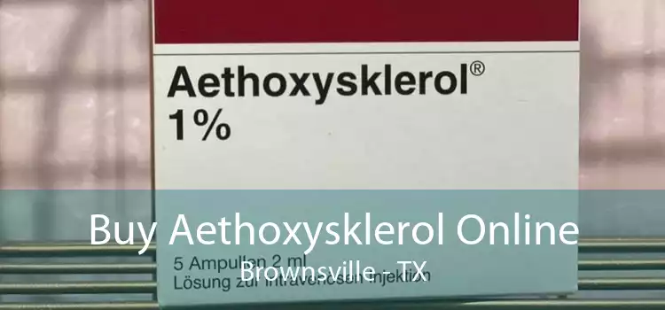 Buy Aethoxysklerol Online Brownsville - TX