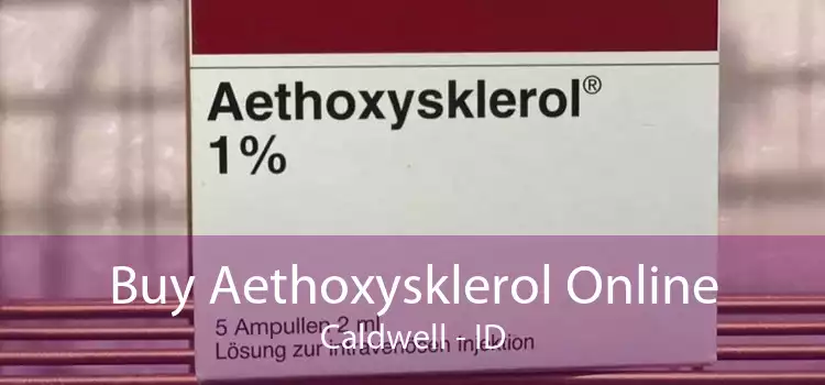 Buy Aethoxysklerol Online Caldwell - ID