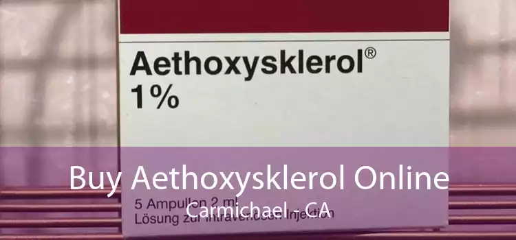 Buy Aethoxysklerol Online Carmichael - CA