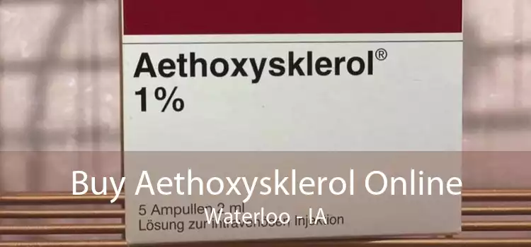 Buy Aethoxysklerol Online Waterloo - IA